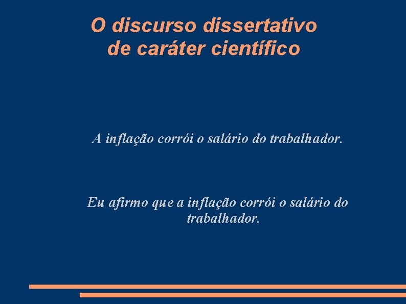 O discurso dissertativo de caráter científico A inflação corrói o salário do trabalhador. Eu