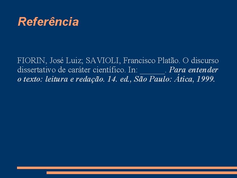 Referência FIORIN, José Luiz; SAVIOLI, Francisco Platão. O discurso dissertativo de caráter científico. In: