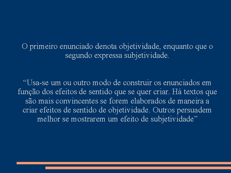 O primeiro enunciado denota objetividade, enquanto que o segundo expressa subjetividade. “Usa-se um ou