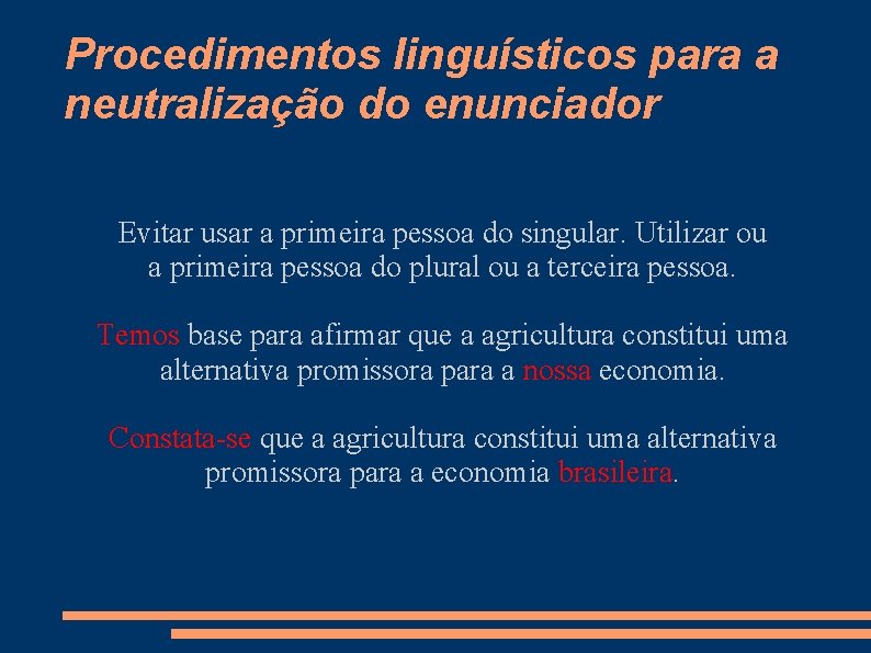 Procedimentos linguísticos para a neutralização do enunciador Evitar usar a primeira pessoa do singular.