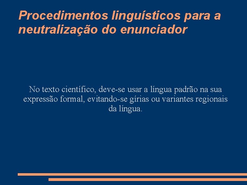 Procedimentos linguísticos para a neutralização do enunciador No texto científico, deve-se usar a língua