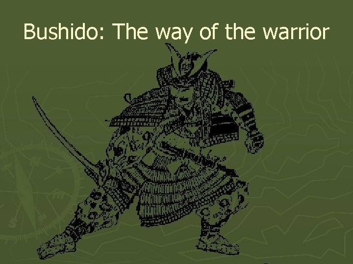 Bushido: The way of the warrior 
