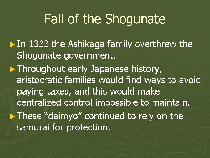 Fall of the Shogunate ► In 1333 the Ashikaga family overthrew the Shogunate government.