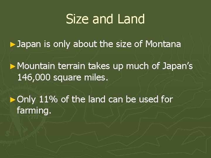 Size and Land ► Japan is only about the size of Montana ► Mountain
