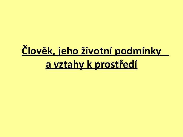 Člověk, jeho životní podmínky a vztahy k prostředí 