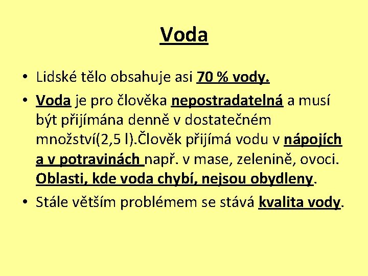 Voda • Lidské tělo obsahuje asi 70 % vody. • Voda je pro člověka