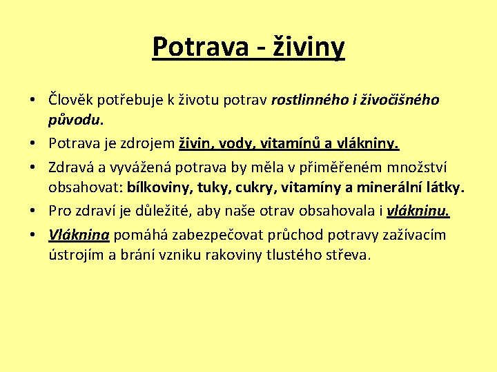 Potrava - živiny • Člověk potřebuje k životu potrav rostlinného i živočišného původu. •