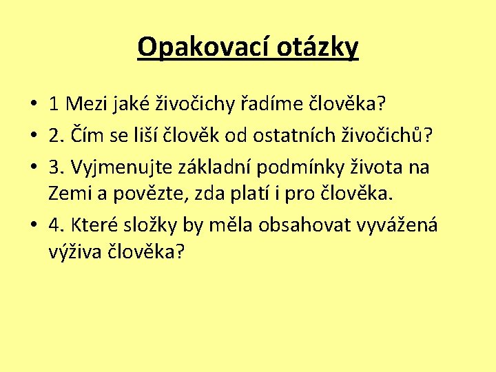 Opakovací otázky • 1 Mezi jaké živočichy řadíme člověka? • 2. Čím se liší