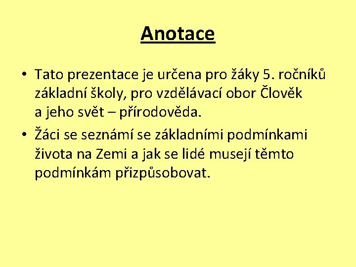 Anotace • Tato prezentace je určena pro žáky 5. ročníků základní školy, pro vzdělávací