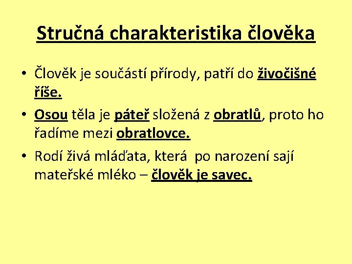 Stručná charakteristika člověka • Člověk je součástí přírody, patří do živočišné říše. • Osou