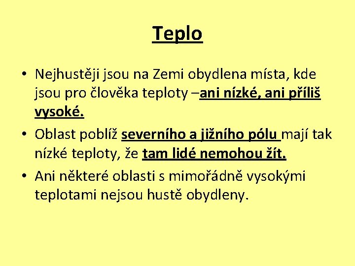 Teplo • Nejhustěji jsou na Zemi obydlena místa, kde jsou pro člověka teploty –ani