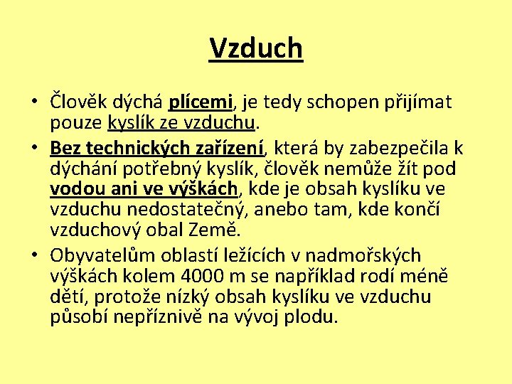 Vzduch • Člověk dýchá plícemi, je tedy schopen přijímat pouze kyslík ze vzduchu. •