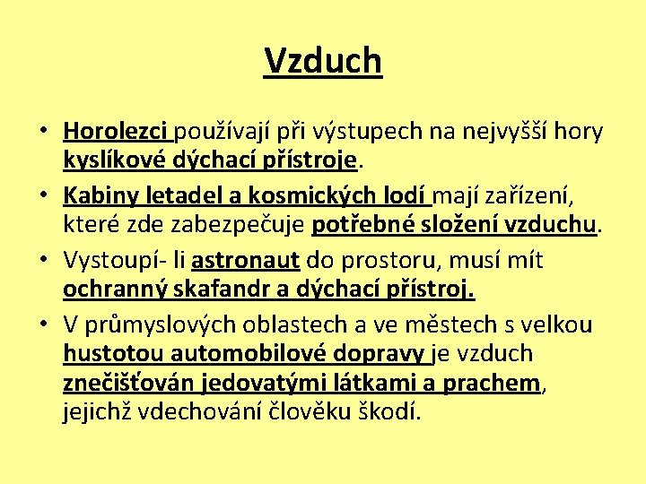 Vzduch • Horolezci používají při výstupech na nejvyšší hory kyslíkové dýchací přístroje. • Kabiny