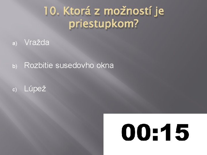 10. Ktorá z možností je priestupkom? a) Vražda b) Rozbitie susedovho okna c) Lúpež 10. Ktorá z možností je priestupkom? a) Vražda b) Rozbitie susedovho okna c) Lúpež