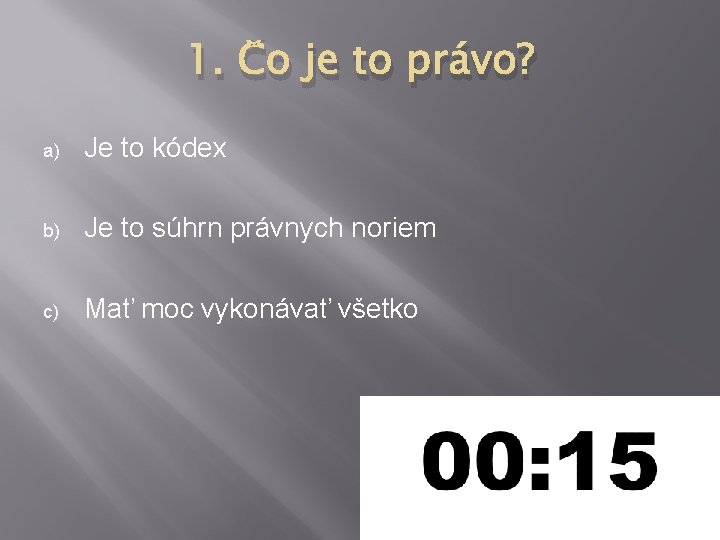 1. Čo je to právo? a) Je to kódex b) Je to súhrn právnych 1. Čo je to právo? a) Je to kódex b) Je to súhrn právnych