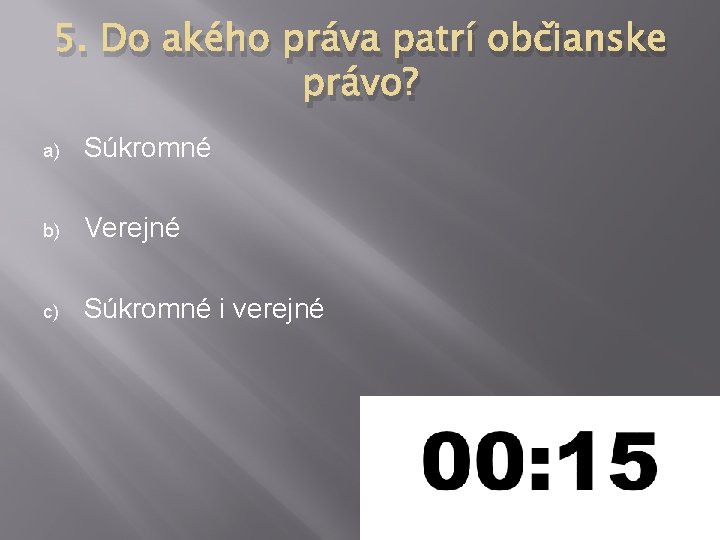 5. Do akého práva patrí občianske právo? a) Súkromné b) Verejné c) Súkromné i 5. Do akého práva patrí občianske právo? a) Súkromné b) Verejné c) Súkromné i