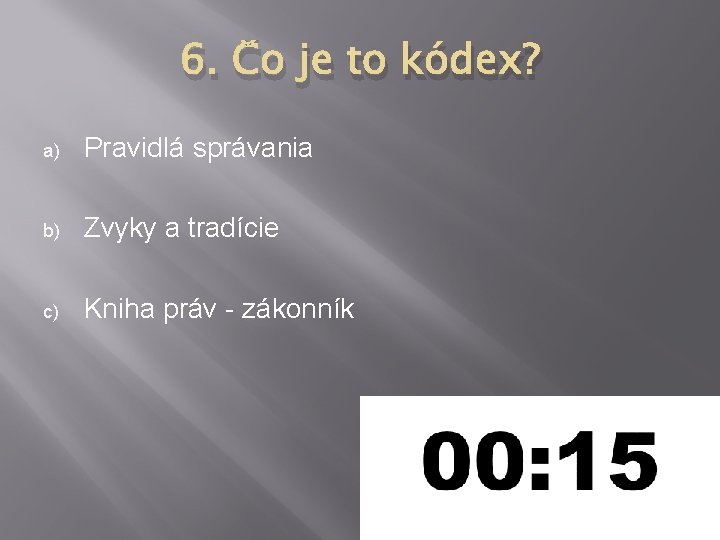 6. Čo je to kódex? a) Pravidlá správania b) Zvyky a tradície c) Kniha 6. Čo je to kódex? a) Pravidlá správania b) Zvyky a tradície c) Kniha