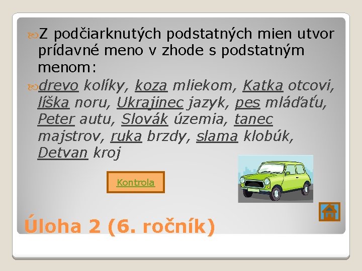  Z podčiarknutých podstatných mien utvor prídavné meno v zhode s podstatným menom: drevo