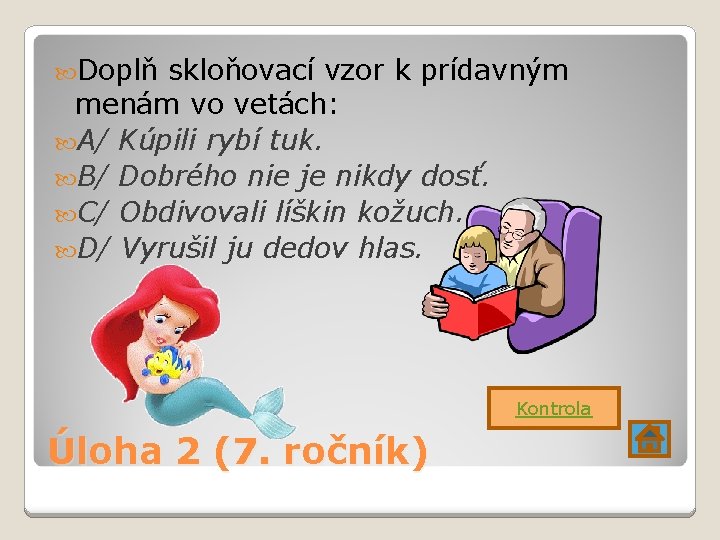  Doplň skloňovací vzor k prídavným menám vo vetách: A/ Kúpili rybí tuk. B/