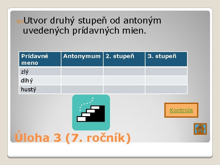  Utvor druhý stupeň od antoným uvedených prídavných mien. Prídavné meno Antonymum 2. stupeň