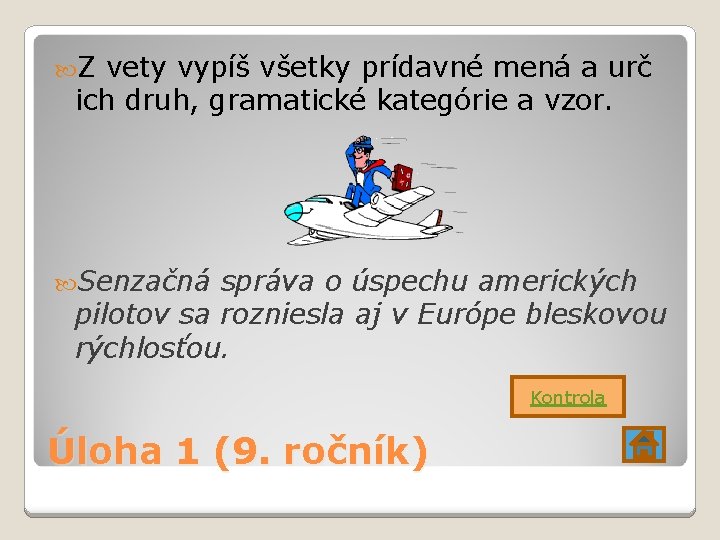  Z vety vypíš všetky prídavné mená a urč ich druh, gramatické kategórie a