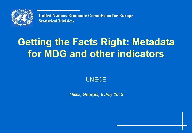 United Nations Economic Commission for Europe Statistical Division Getting the Facts Right: Metadata for