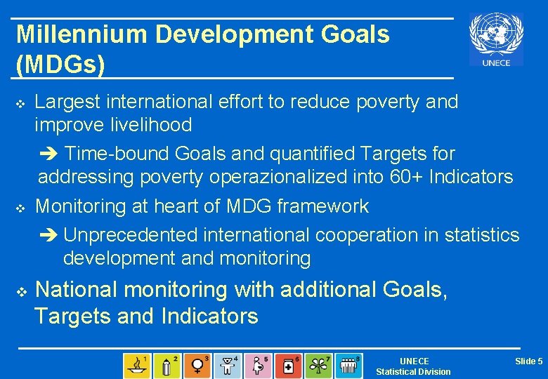 Millennium Development Goals (MDGs) v v v Largest international effort to reduce poverty and