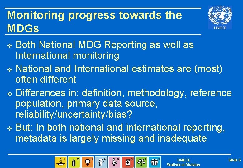 Monitoring progress towards the MDGs Both National MDG Reporting as well as International monitoring