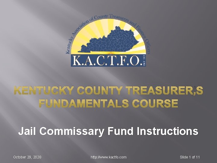 KENTUCKY COUNTY TREASURER’S FUNDAMENTALS COURSE Jail Commissary Fund Instructions October 29, 2020 http: //www.