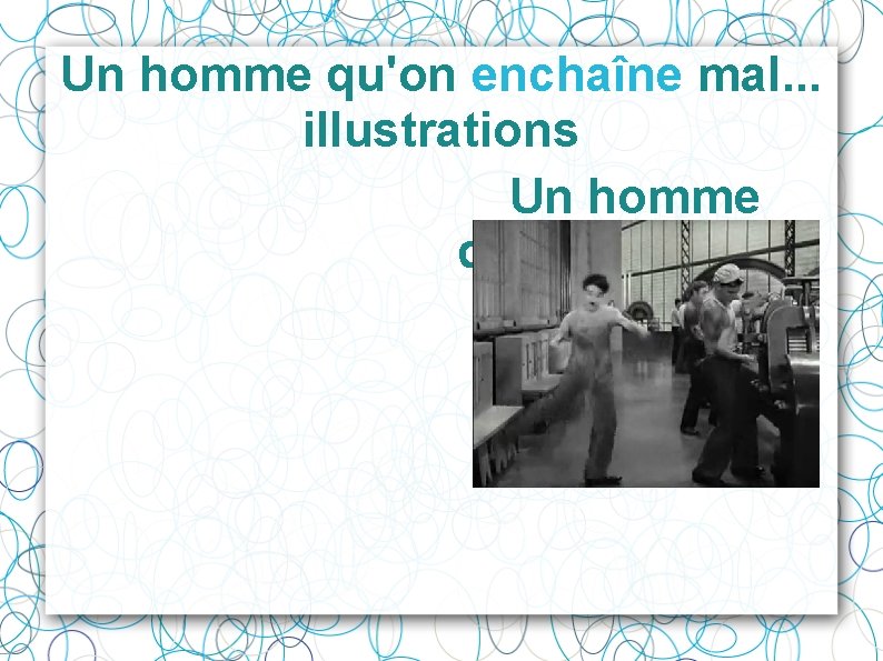 Un homme qu'on enchaîne mal. . . illustrations Un homme qu'on enchaîne mal. .