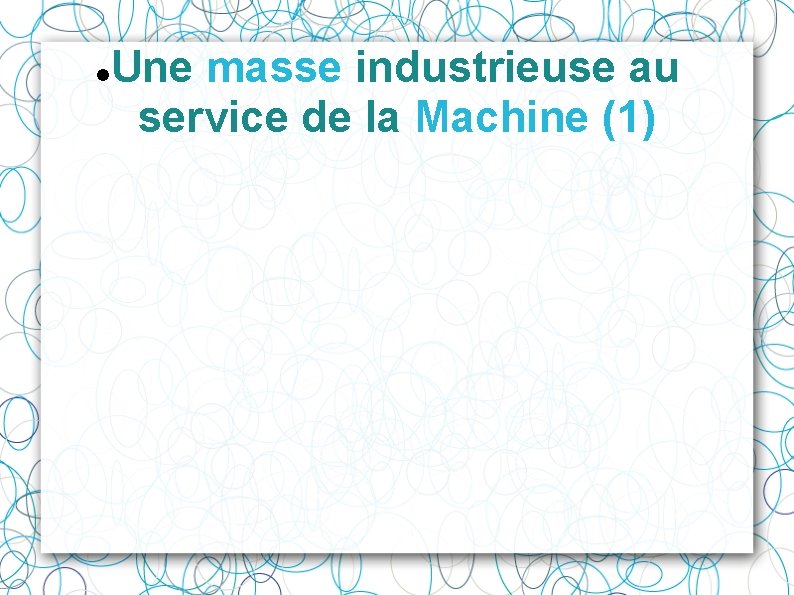  Une masse industrieuse au service de la Machine (1) 