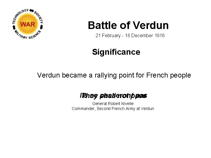 Battle of Verdun 21 February - 18 December 1916 Significance Verdun became a rallying