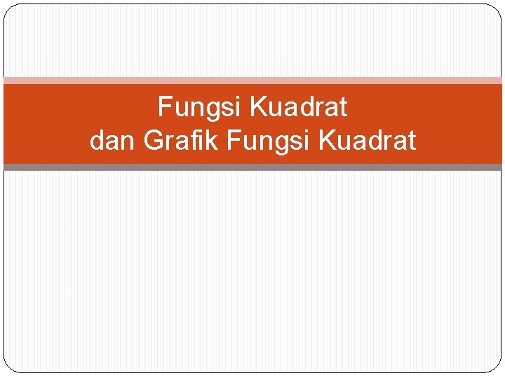 Fungsi Kuadrat dan Grafik Fungsi Kuadrat 