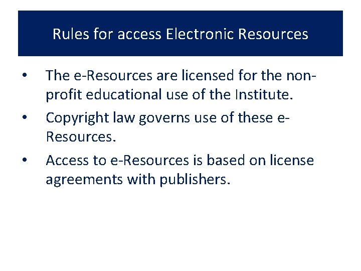 Rules for access Electronic Resources • • • The e-Resources are licensed for the