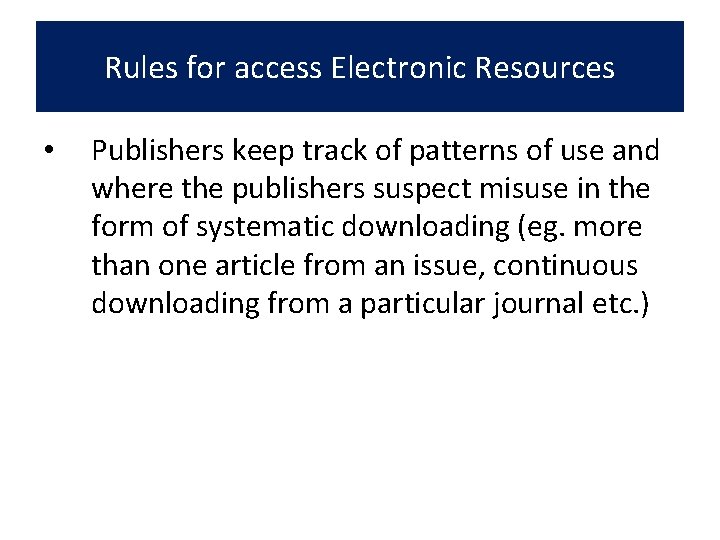 Rules for access Electronic Resources • Publishers keep track of patterns of use and