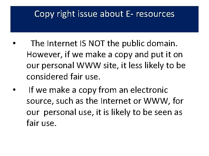 Copy right issue about E- resources • • The Internet IS NOT the public