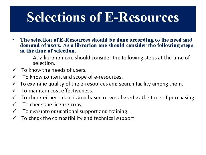 Selections of E-Resources • The selection of E-Resources should be done according to the