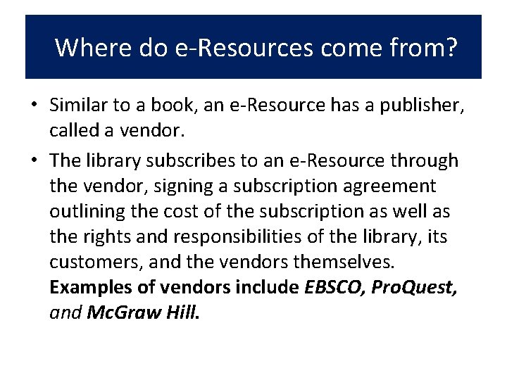 Where do e-Resources come from? • Similar to a book, an e-Resource has
