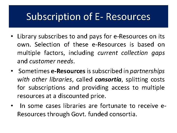Subscription of E- Resources • Library subscribes to and pays for e-Resources on its