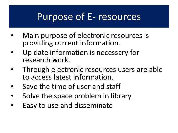 Purpose of E- resources • • • Main purpose of electronic resources is providing