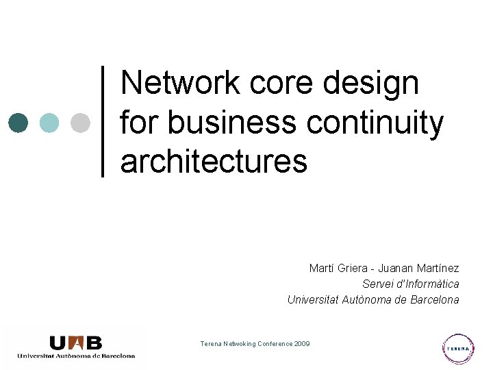 Network core design for business continuity architectures Martí Griera - Juanan Martínez Servei d’Informàtica