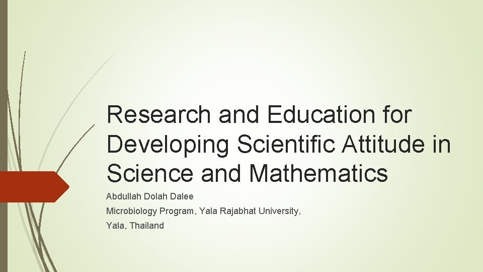 Research and Education for Developing Scientific Attitude in Science and Mathematics Abdullah Dolah Dalee