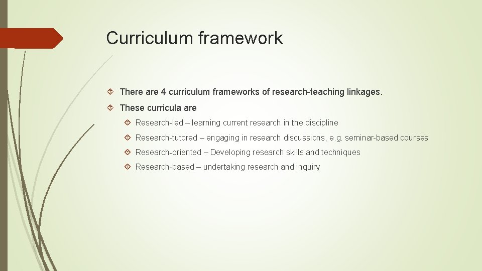 Curriculum framework There are 4 curriculum frameworks of research-teaching linkages. These curricula are Research-led