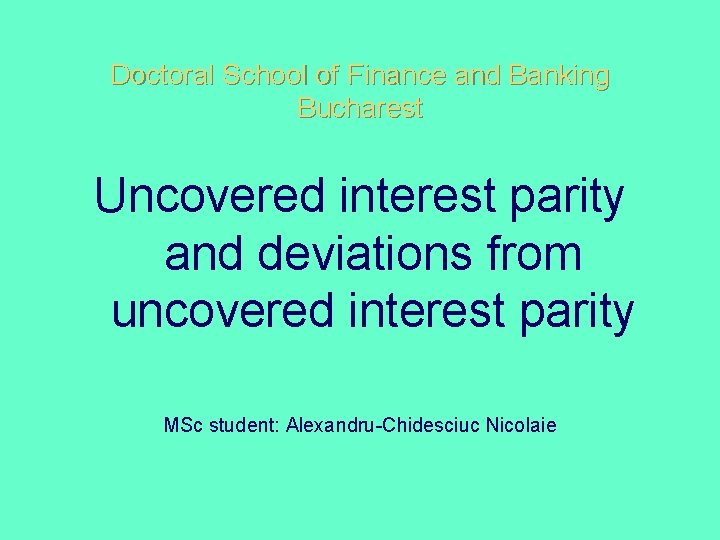 Doctoral School of Finance and Banking Bucharest Uncovered interest parity and deviations from uncovered