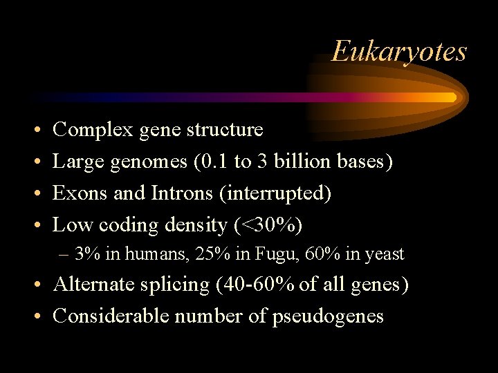 Eukaryotes • • Complex gene structure Large genomes (0. 1 to 3 billion bases)