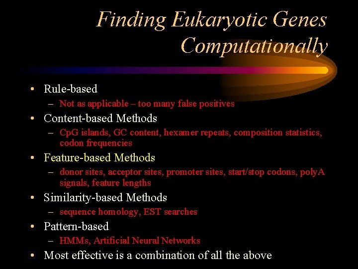 Finding Eukaryotic Genes Computationally • Rule-based – Not as applicable – too many false