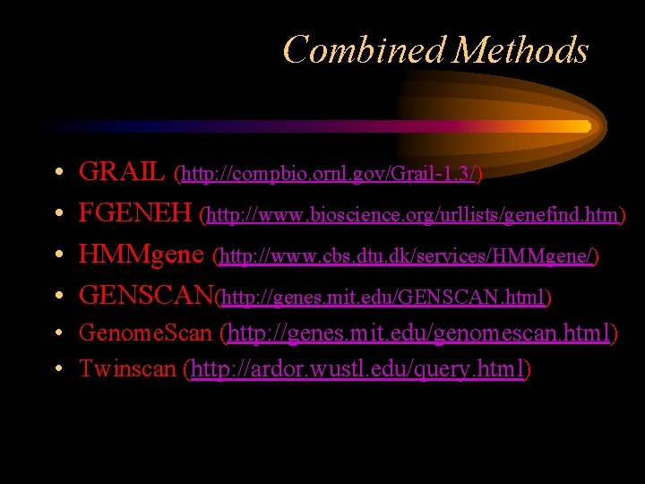 Combined Methods • • GRAIL (http: //compbio. ornl. gov/Grail-1. 3/) FGENEH (http: //www. bioscience.