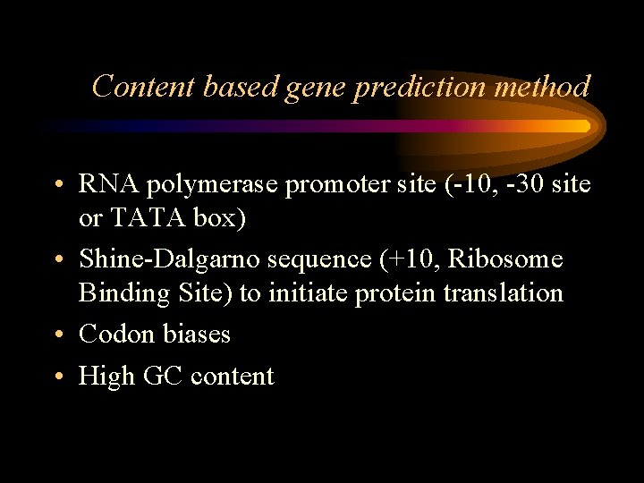 Content based gene prediction method • RNA polymerase promoter site (-10, -30 site or