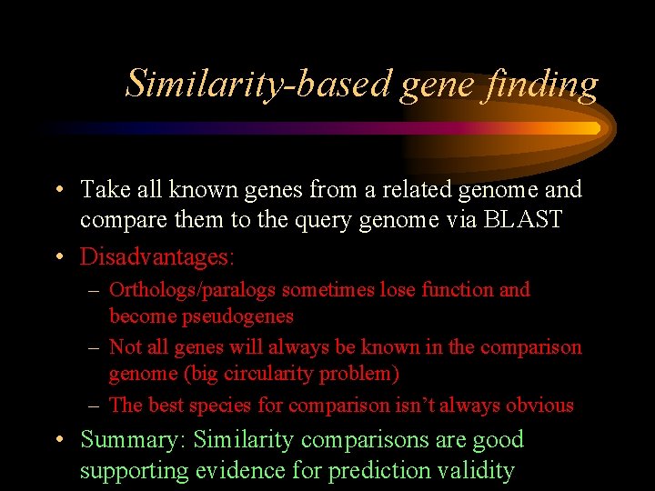 Similarity-based gene finding • Take all known genes from a related genome and compare
