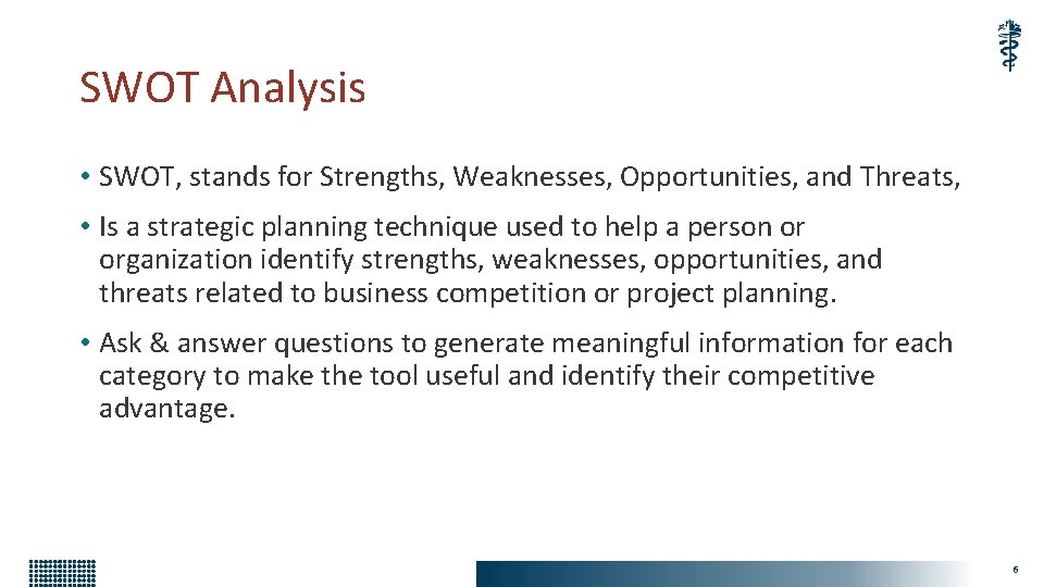 SWOT Analysis • SWOT, stands for Strengths, Weaknesses, Opportunities, and Threats, • Is a